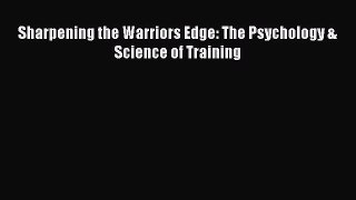 Read Sharpening the Warriors Edge: The Psychology & Science of Training Ebook Free
