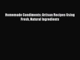 Download Homemade Condiments: Artisan Recipes Using Fresh Natural Ingredients Free Books