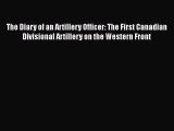 Read The Diary of an Artillery Officer: The First Canadian Divisional Artillery on the Western