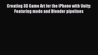 Read Creating 3D Game Art for the iPhone with Unity: Featuring modo and Blender pipelines ebook