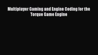 Download Multiplayer Gaming and Engine Coding for the Torque Game Engine E-Book Free