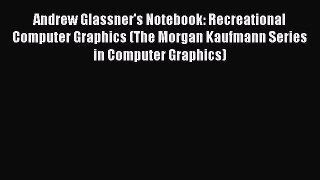 Read Andrew Glassner's Notebook: Recreational Computer Graphics (The Morgan Kaufmann Series