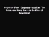 Download Corporate Wives - Corporate Casualties (The Unique and Heavy Stress on the Wives of