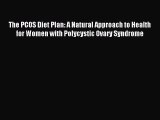 Download The PCOS Diet Plan: A Natural Approach to Health for Women with Polycystic Ovary Syndrome