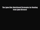 Read The Lyme Diet: Nutritional Strategies for Healing from Lyme Disease PDF Online