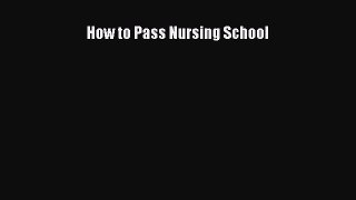 Read How to Pass Nursing School Ebook Free