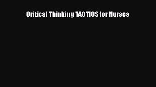 Read Critical Thinking TACTICS for Nurses PDF Free