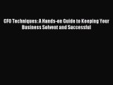 Read CFO Techniques: A Hands-on Guide to Keeping Your Business Solvent and Successful Ebook