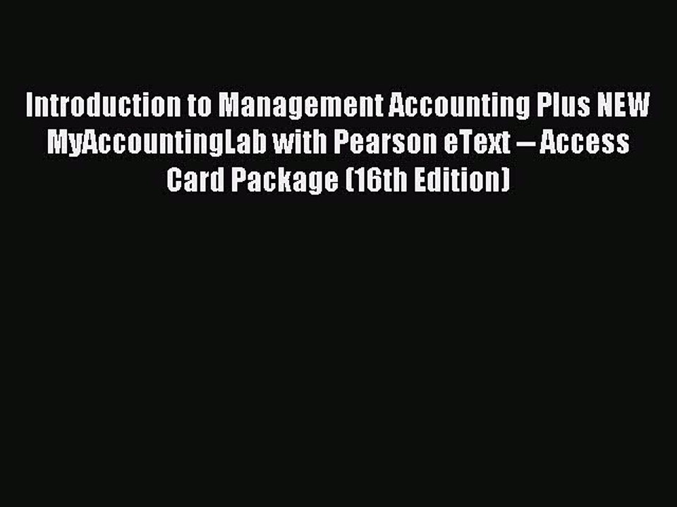 Read Introduction to Management Accounting Plus NEW MyAccountingLab with Pearson eText -- Access
