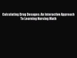 Download Calculating Drug Dosages: An Interactive Approach to Learning Nursing Math PDF Online