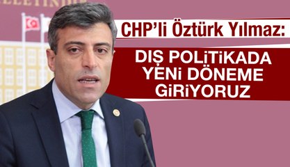 CHP Genel Başkan Yardımcısı Öztürk Yılmaz, Büyükelçiler Kararnamesi'ndeki atamaları değerlendirdi