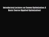 Read Introductory Lectures on Convex Optimization: A Basic Course (Applied Optimization) PDF