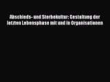 Read Abschieds- und Sterbekultur: Gestaltung der letzten Lebensphase mit und in Organisationen