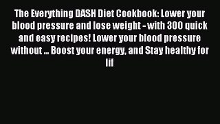 Read The Everything DASH Diet Cookbook: Lower your blood pressure and lose weight - with 300