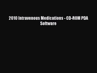 Read 2010 Intravenous Medications - CD-ROM PDA Software Ebook Free