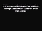 Read 2010 Intravenous Medications - Text and E-Book Package: A Handbook for Nurses and Health