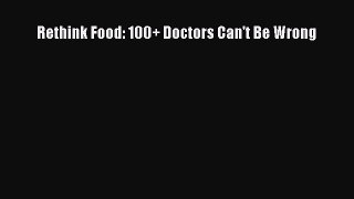 Read Rethink Food: 100+ Doctors Can't Be Wrong Ebook Free