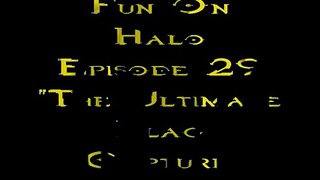 Fun On Halo Episode 29 