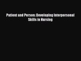 Read Patient and Person: Developing Interpersonal Skills in Nursing Ebook Online