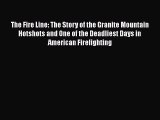 PDF The Fire Line: The Story of the Granite Mountain Hotshots and One of the Deadliest Days