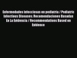 Read Enfermedades infecciosas en pediatria / Pediatric Infectious Diseases: Recomendaciones