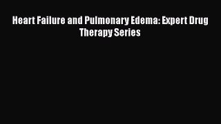 Read Heart Failure and Pulmonary Edema: Expert Drug Therapy Series PDF Free