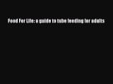 Read Food For Life: a guide to tube feeding for adults Ebook Free