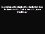 Read Gerontological Nursing Certification Review Guide For The Generalist Clinical Specialist