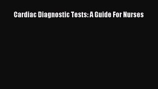 Read Cardiac Diagnostic Tests: A Guide For Nurses PDF Online