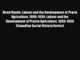 Read Hired Hands: Labour and the Development of Prarie Agriculture 1880-1930: Labour and the