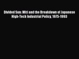 Read Divided Sun: Miti and the Breakdown of Japanese High-Tech Industrial Policy 1975-1993