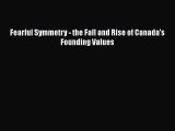 Download Fearful Symmetry: The Fall and Rise of Canada's Founding Values PDF Free