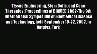 Download Tissue Engineering Stem Cells and Gene Therapies: Proceedings of BIOMED 2002-The 9th
