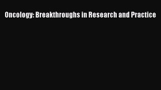 Download Oncology: Breakthroughs in Research and Practice PDF Online