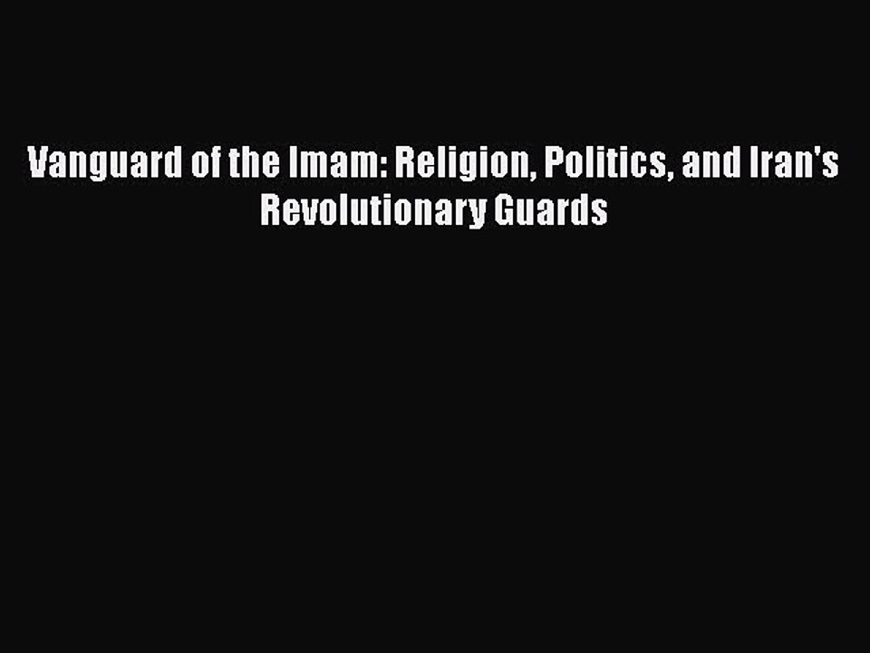 [PDF] Vanguard of the Imam: Religion Politics and Iran's Revolutionary Guards  Full EBook
