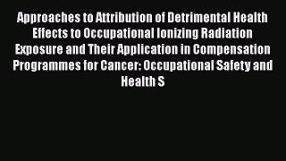 Read Approaches to Attribution of Detrimental Health Effects to Occupational Ionizing Radiation