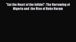 [Online PDF] Eat the Heart of the Infidel: The Harrowing of Nigeria and  the Rise of Boko Haram