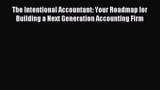 Read The Intentional Accountant: Your Roadmap for Building a Next Generation Accounting Firm