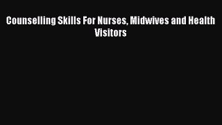 Download Counselling Skills For Nurses Midwives And Health Visitors PDF Free