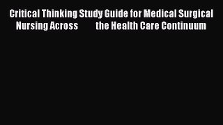 Download Critical Thinking Study Guide for Medical Surgical Nursing Across          the Health