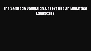 [PDF] The Saratoga Campaign: Uncovering an Embattled Landscape Free Books