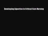 Download Developing Expertise in Critical Care Nursing Ebook Online