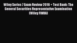 Download Wiley Series 7 Exam Review 2016 + Test Bank: The General Securities Representative