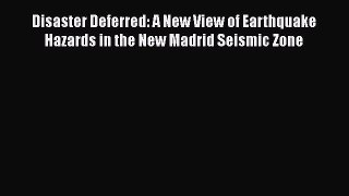 Download Books Disaster Deferred: A New View of Earthquake Hazards in the New Madrid Seismic