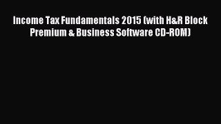 Read Income Tax Fundamentals 2015 (with H&R Block Premium & Business Software CD-ROM) Ebook
