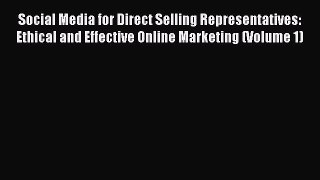 Read Social Media for Direct Selling Representatives: Ethical and Effective Online Marketing