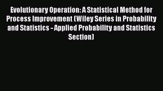 Download Books Evolutionary Operation: A Statistical Method for Process Improvement (Wiley
