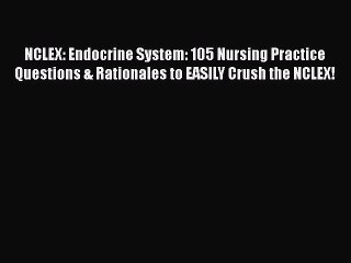 Read NCLEX: Endocrine System: 105 Nursing Practice Questions & Rationales to EASILY Crush the