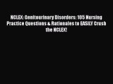 Read NCLEX: Genitourinary Disorders: 105 Nursing Practice Questions & Rationales to EASILY