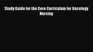 Download Study Guide for the Core Curriculum for Oncology Nursing Ebook Online